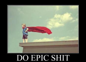 do epic shit